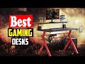  top 10 best gaming desks in 2023 reviews