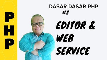 #2 EDITOR DAN WEB SERVICE | DASAR DASAR PEMROGRAMAN PHP