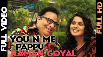 Raman Goyal | Pappu | You n Me | Full Video | Punjabi Song