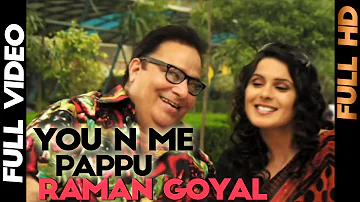 Raman Goyal | Pappu | You n Me | Full Video | HSR Entertainment