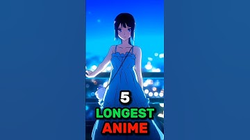 5 Longest Anime