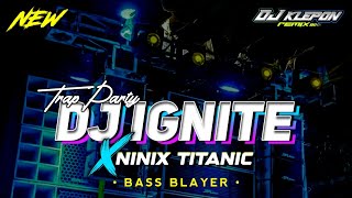 DJ IGNITE BASS BLAYER‼️TRAP PARTY NGUK NGUK VIRAL TERBARU || DJ KLEPON REMIX