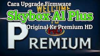 Cara Upgrade Firmware Skybox A1 Plus Dari SW Original Ke SW Premium HD/Lainnya Ukuran 8MB screenshot 5