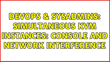 DevOps & SysAdmins: Simultaneous KVM instances: console and network interference (2 Solutions!!)