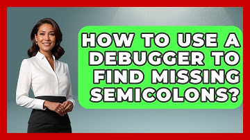 How To Use A Debugger To Find Missing Semicolons? - Learn To Troubleshoot