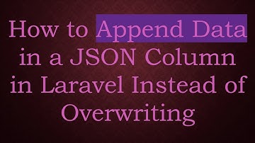 How to Append Data in a JSON Column in Laravel Instead of Overwriting
