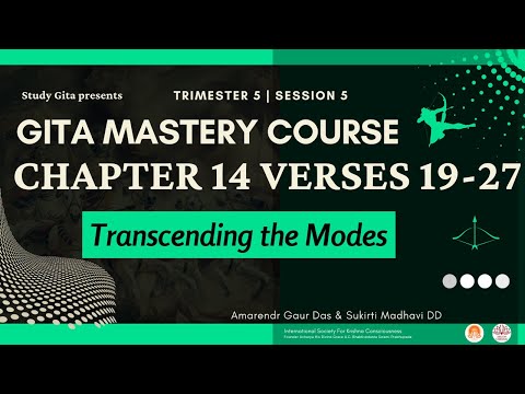 Gita Mastery Course 2021 - Chapter 14 - Transcending the modes(Verse 19-27)
