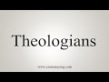 How To Say Theologians