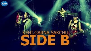 Side B Band || Kehi Garna Sakchu new nepali pop song 2016 || offocial video HD