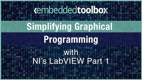 Embedded Toolbox: Simplifying Graphical Programming with NI’s LabVIEW: Part 1