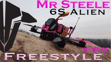 Mr Steele | 6S Alien | FPV Freestyle
