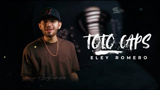 Toto Caps - Eley Romero Letra