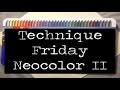 Technique Friday neocolor II water soluble crayons