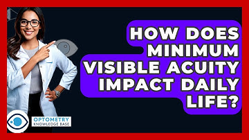 How Does Minimum Visible Acuity Impact Daily Life? - Optometry Knowledge Base