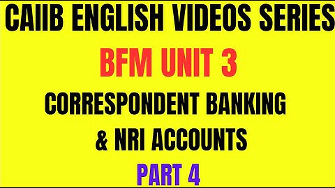 CAIIB BFM ENGLISH VIDEO SERIES || BFM  || UNIT 3 || CORRESPONDENT BANKING AND NRI ACCOUNTS || PART 4