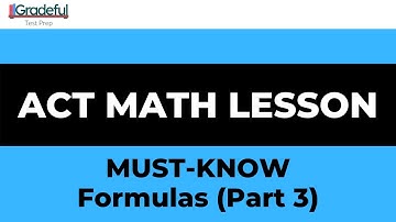 ACT® Math Lesson- MUST-KNOW Formulas (Part 3)