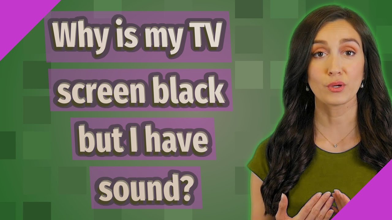 Why Is My TV Screen Black But I Have Sound YouTube