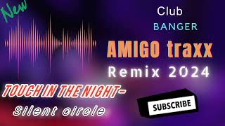 TOUCH IN THE NIGHT- SILENT CIRCLE REMIX 2024 CLUB BANGER BOOTLEG REMIX FT AMIGO TRAXX Resimi