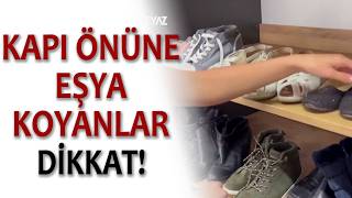 KAPI ÖNÜNE EŞYA KOYANLAR DİKKAT!