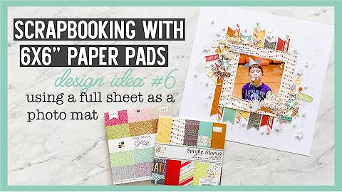 Scrapbooking With 6x6" Paper Pads | Design Ideas f...