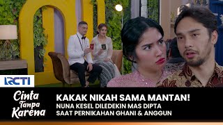 NUNA KESEL! Dipta Ledekin Nuna Saat Ghani Nikah Dengan Anggun | CINTA TANPA KARENA | EPS 410 (2/2)