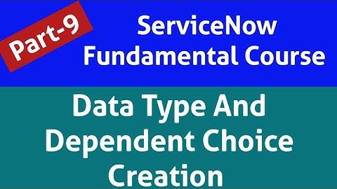Data type in servicenow | dependent choice value creation | dictionary in servicenow