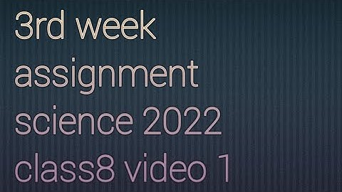 3rd week Assignment science 2022 class8 video 1