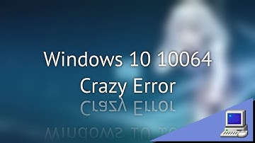 Windows 10 Technical Preview (Build 10064) Crazy Error