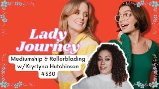Mediumship and RollerBlading  with Krystyna Hutchinson | Ep 330 | Lady Journey Podcast