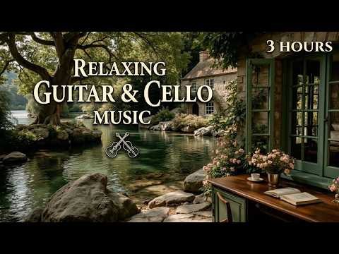 Beautiful Guitar and Cello Relaxing Music & Peaceful Acoustic Melodies for Deep Inner Calm