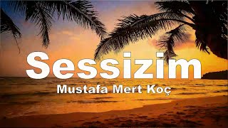 Mustafa Mert Koç - Sessizim (sözleri - lyrics)