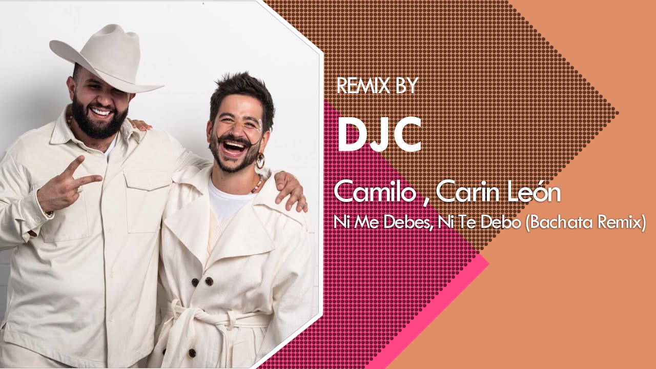 Camilo, Carin León - Ni Me Debes, Ni Te Debo (Bachata Version Remix DJC) Camilo, Carin León - Ni Me Debes, Ni Te Debo (Bachata Version Remix DJC)