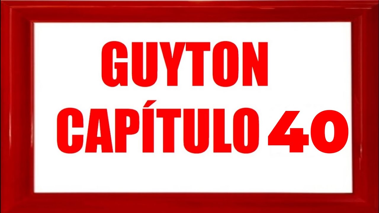 FISIOLOGÍA GUYTON CAPÍTULO 40  "Audiolibro"