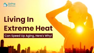 Living in Extreme Heat Can Speed Up Aging – Here’s Why!