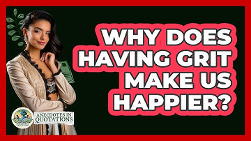 Why Does Having Grit Make Us Happier? - Anecdotes in Quotation