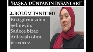 BAŞKA DÜNYANIN İNSANLARI (2.BÖLÜM TANITIM )