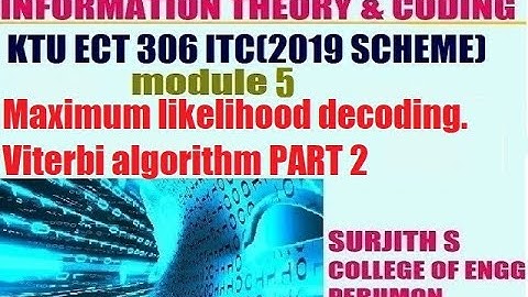 KTU ECT 306 ITC  Maximum likelihood decoding. Viterbi algorithm PART 2