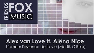 Alex van Love ft. Alёna Nice - L&#39;amour l&#39;essence de la vie (Martik C Rmx)