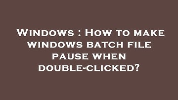 Windows : How to make windows batch file pause when double-clicked?