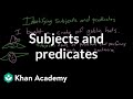 Subjects and predicates | Syntax | Khan Academy