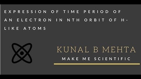 Time period expression for an electron in nth orbit of H like atom (Bohr