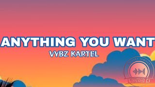 vybz kartel-ANYTHING YOU WANT(lyrics)