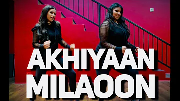 "AKHIYAAN MILAOON" - Chaya Kumar and Shivani Bhagwan | Bollywood Dance Video