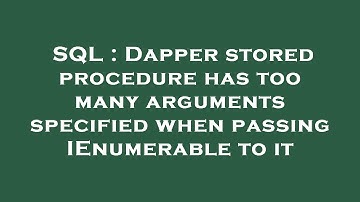 SQL : Dapper stored procedure has too many arguments specified when passing IEnumerable to it