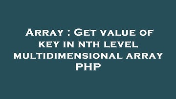 Array : Get value of key in nth level multidimensional array PHP