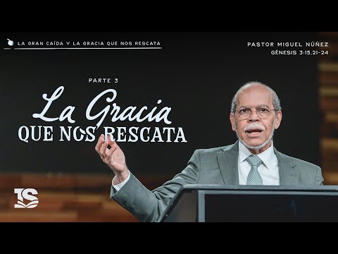 La Gracia Que Nos Rescata Pastor Miguel Núñez La IBI