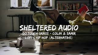 Go Touch Grass - Colin & Samir - Lofi - Alternative Hip Hop - Sheltered Audio