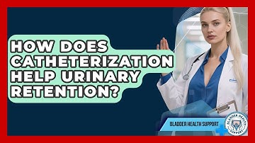 How Does Catheterization Help Urinary Retention? | Bladder Health Support News