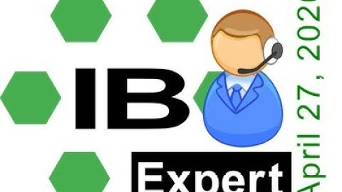 IBExpert Firebird Online Get-Together April 27, 2020