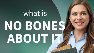 Understanding "No Bones About It": An English Phrase Explained